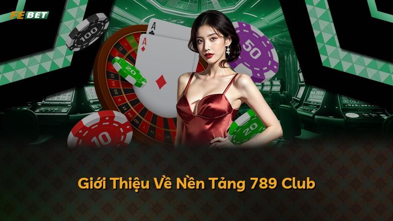 Giới Thiệu Về Nền Tảng 789 Club