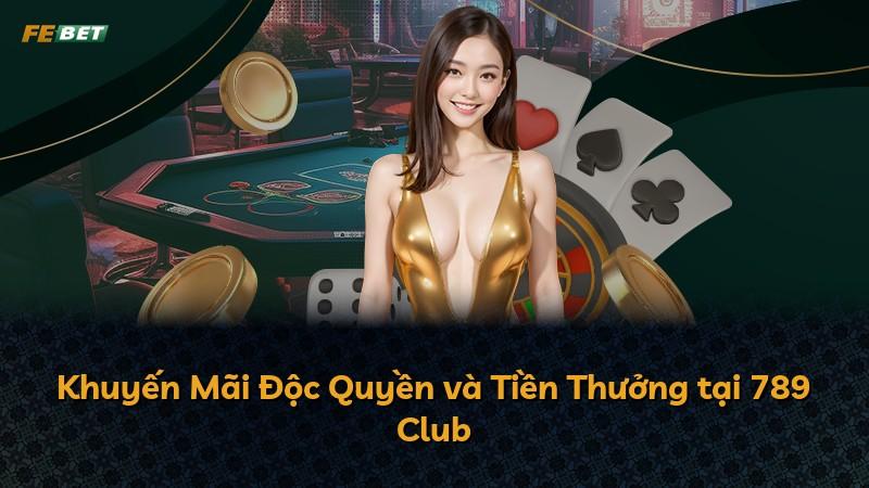 Khuyến Mãi Độc Quyền và Tiền Thưởng tại 789 Club