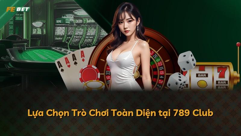 Lựa Chọn Trò Chơi Toàn Diện tại 789 Club