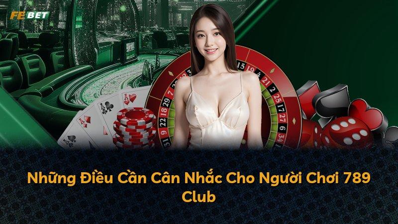 Những Điều Cần Cân Nhắc Cho Người Chơi 789 Club