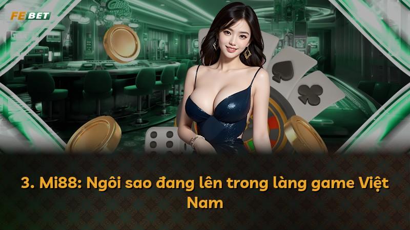 3. Mi88: Ngôi sao đang lên trong làng game Việt Nam