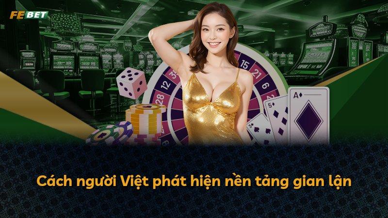 Cách người Việt phát hiện nền tảng gian lận