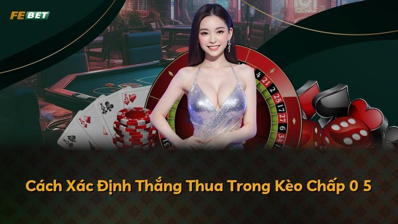 Cách Xác Định Thắng Thua Trong Kèo Chấp 0 5