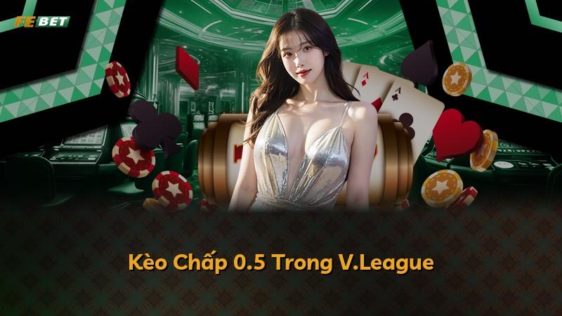 Kèo Chấp 0.5 Trong V.League