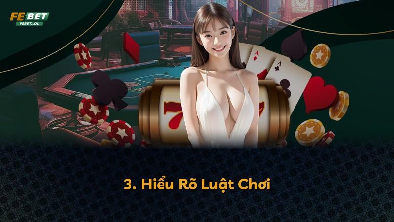 3. Hiểu Rõ Luật Chơi