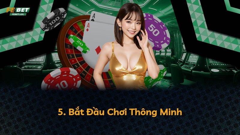 5. Bắt Đầu Chơi Thông Minh