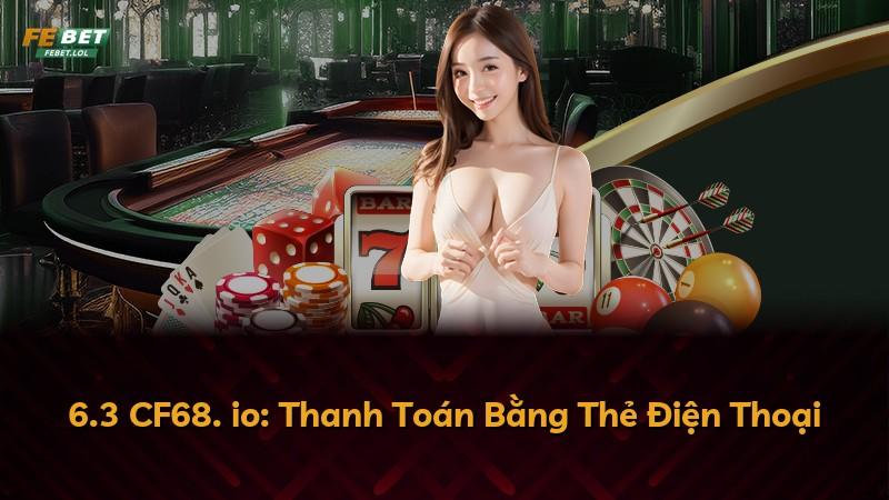 6.3 CF68. io: Thanh Toán Bằng Thẻ Điện Thoại