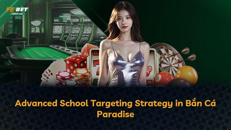 Advanced School Targeting Strategy in Bắn Cá Paradise