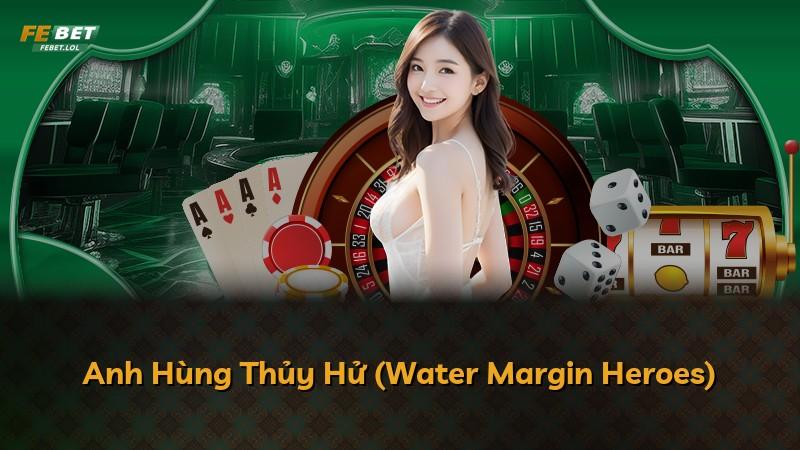 Anh Hùng Thủy Hử (Water Margin Heroes)
