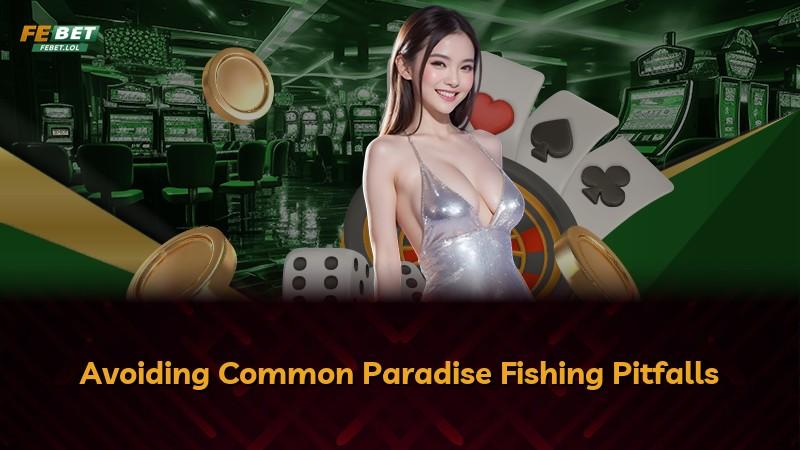 Avoiding Common Paradise Fishing Pitfalls