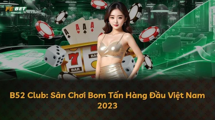 B52 Club: Sân Chơi Bom Tấn Hàng Đầu Việt Nam 2023