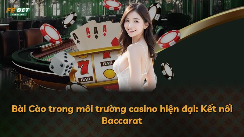 Bài Cào trong môi trường casino hiện đại: Kết nối Baccarat