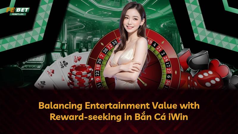Balancing Entertainment Value with Reward-seeking in Bắn Cá iWin