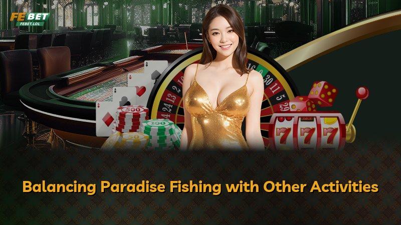 Balancing Paradise Fishing with Other Activities