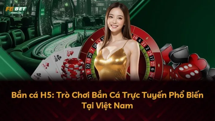 Bắn cá H5: Trò Chơi Bắn Cá Trực Tuyến Phổ Biến Tại Việt Nam