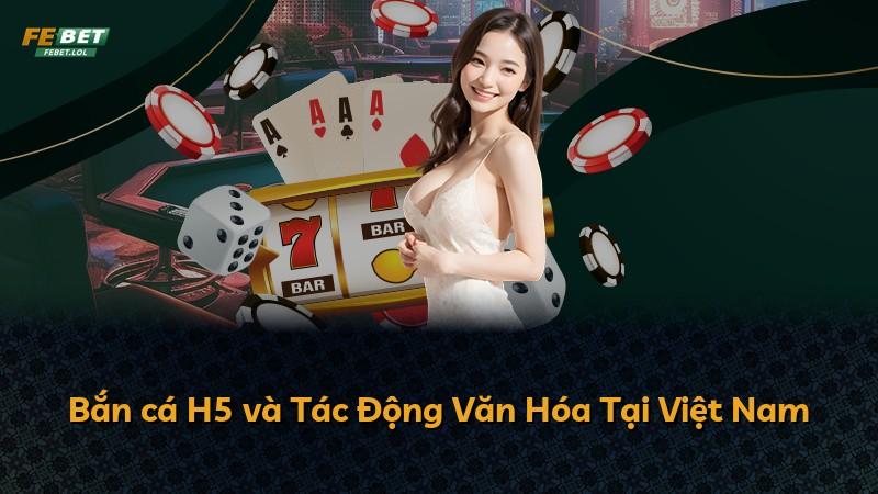 Bắn cá H5 và Tác Động Văn Hóa Tại Việt Nam
