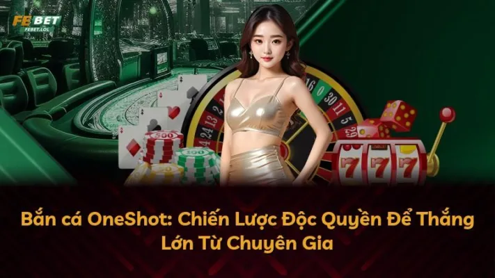 Bắn cá OneShot: Chiến Lược Độc Quyền Để Thắng Lớn Từ Chuyên Gia