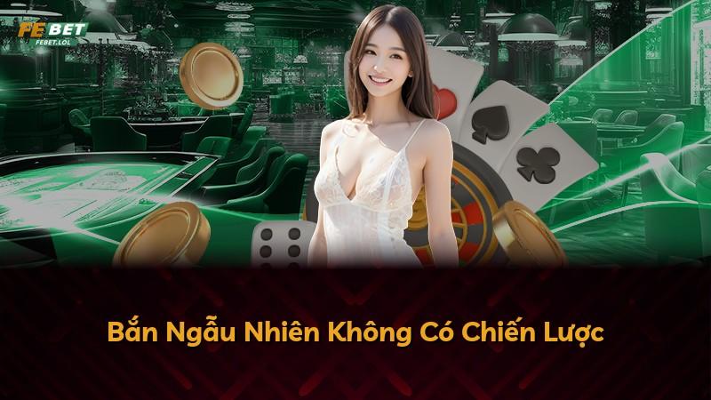Bắn Ngẫu Nhiên Không Có Chiến Lược