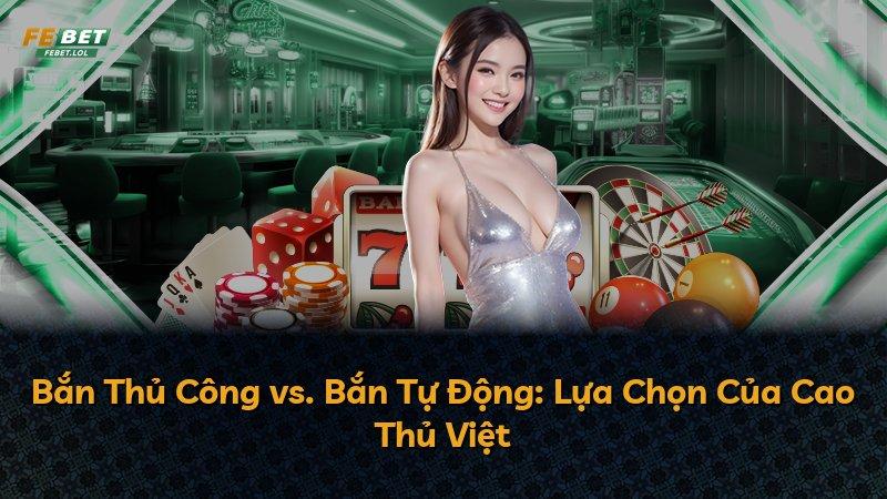 Bắn Thủ Công vs. Bắn Tự Động: Lựa Chọn Của Cao Thủ Việt