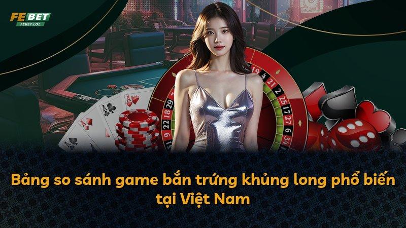 Bảng so sánh game bắn trứng khủng long phổ biến tại Việt Nam
