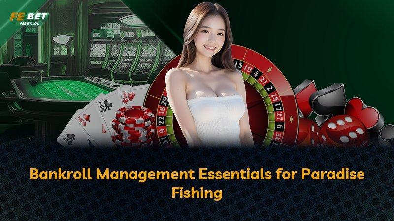 Bankroll Management Essentials for Paradise Fishing