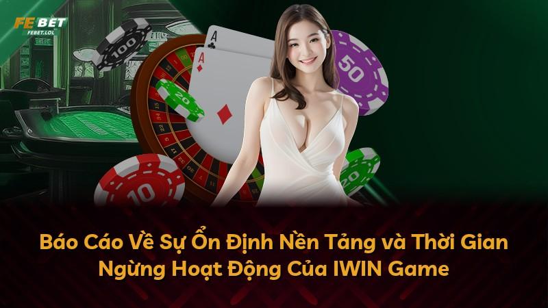 Báo Cáo Về Sự Ổn Định Nền Tảng và Thời Gian Ngừng Hoạt Động Của IWIN Game