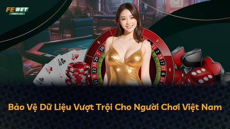 Bảo Vệ Dữ Liệu Vượt Trội Cho Người Chơi Việt Nam
