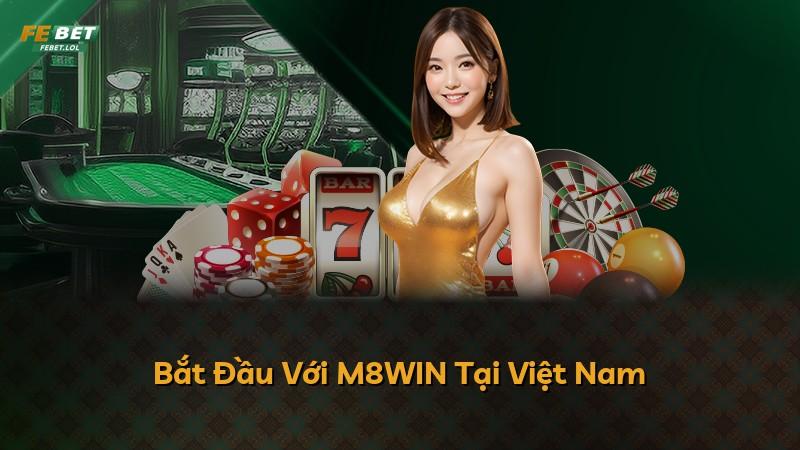Bắt Đầu Với M8WIN Tại Việt Nam