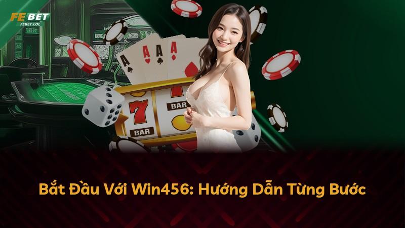 Bắt Đầu Với Win456: Hướng Dẫn Từng Bước