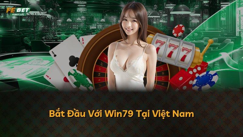 Bắt Đầu Với Win79 Tại Việt Nam