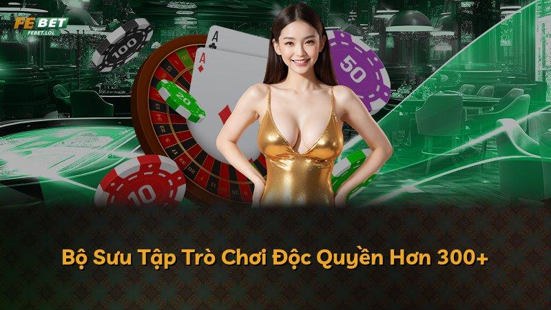 Bộ Sưu Tập Trò Chơi Độc Quyền Hơn 300+