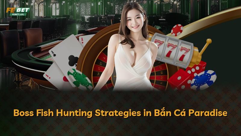 Boss Fish Hunting Strategies in Bắn Cá Paradise