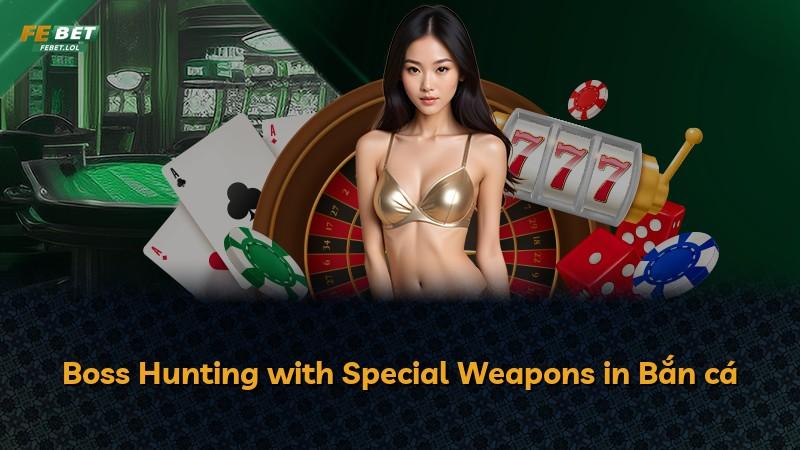 Boss Hunting with Special Weapons in Bắn cá