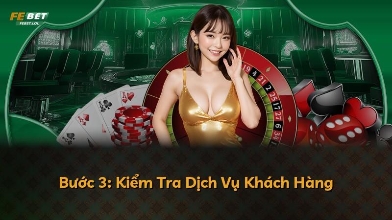 Bước 3: Kiểm Tra Dịch Vụ Khách Hàng
