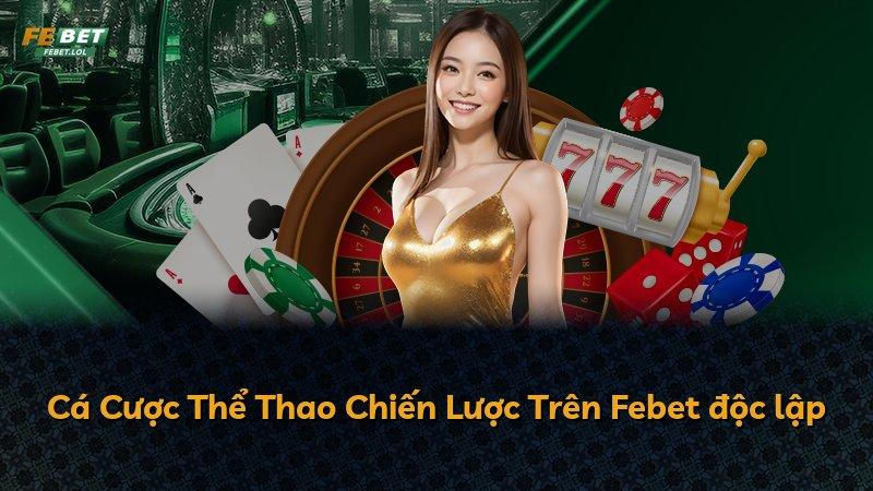 Cá Cược Thể Thao Chiến Lược Trên Febet độc lập