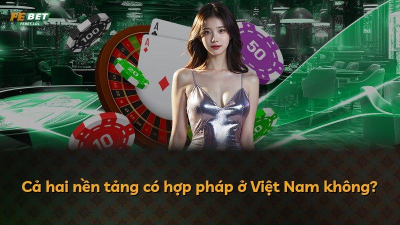 Cả hai nền tảng có hợp pháp ở Việt Nam không?