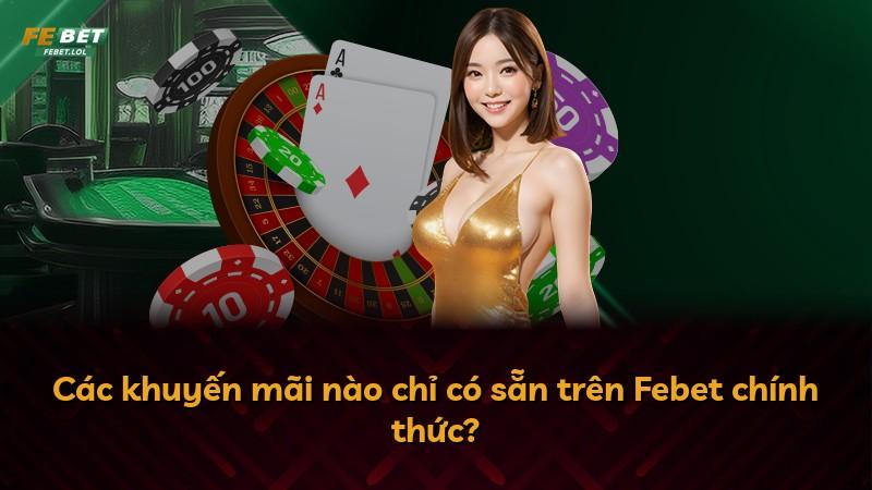 Các khuyến mãi nào chỉ có sẵn trên Febet chính thức?