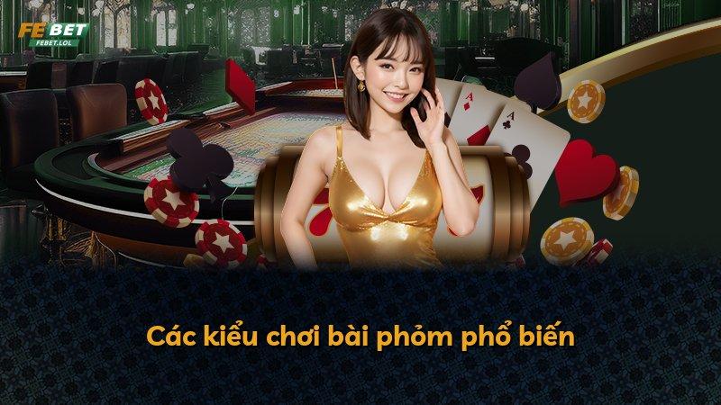 Các kiểu chơi bài phỏm phổ biến