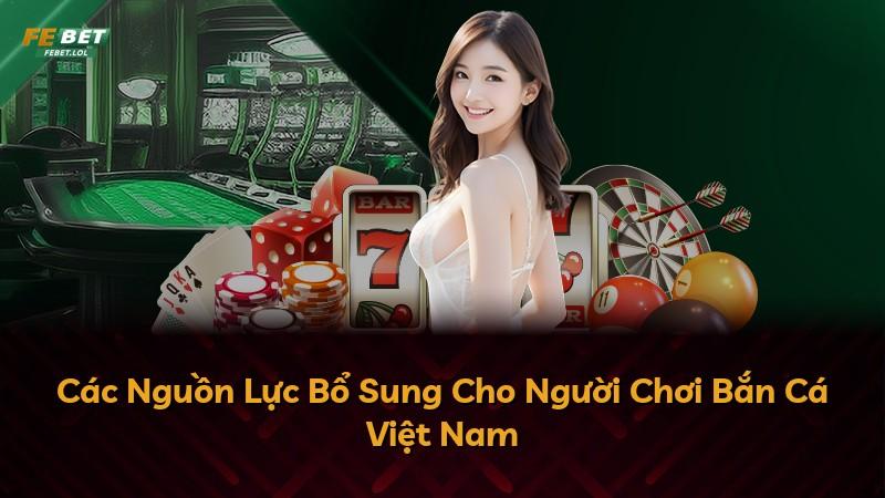 Các Nguồn Lực Bổ Sung Cho Người Chơi Bắn Cá Việt Nam