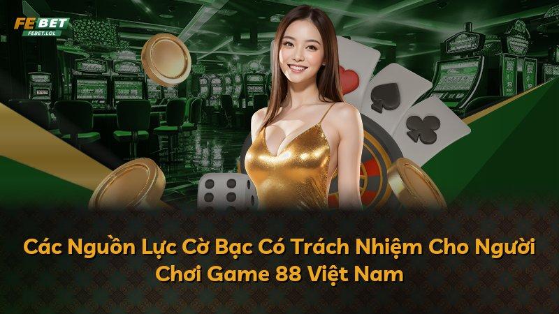 Các Nguồn Lực Cờ Bạc Có Trách Nhiệm Cho Người Chơi Game 88 Việt Nam
