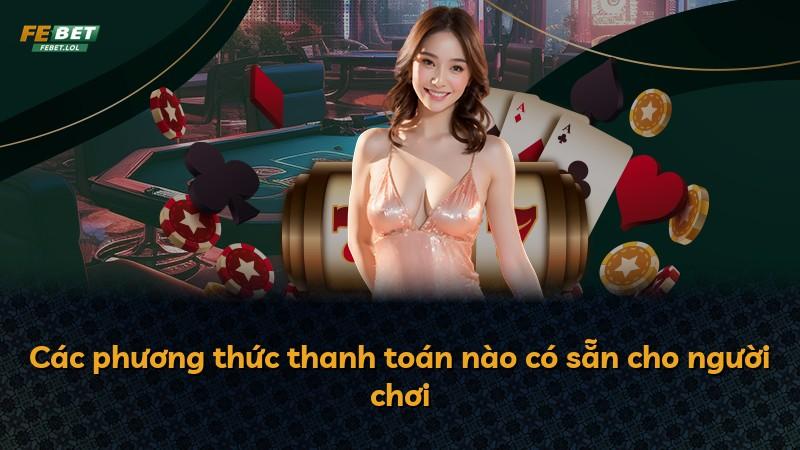 Các phương thức thanh toán nào có sẵn cho người chơi