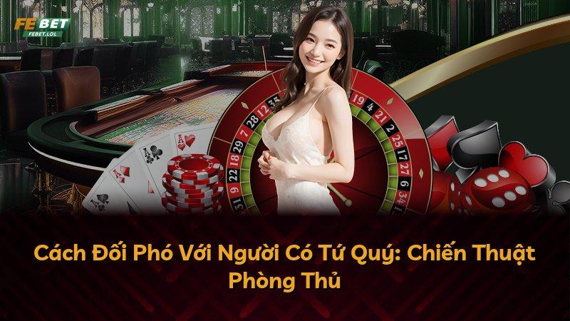 Cách Đối Phó Với Người Có Tứ Quý: Chiến Thuật Phòng Thủ