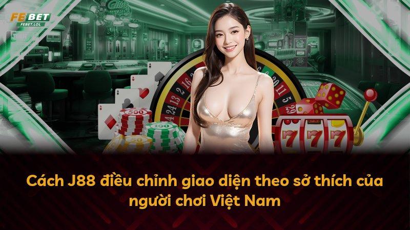 Cách J88 điều chỉnh giao diện theo sở thích của người chơi Việt Nam