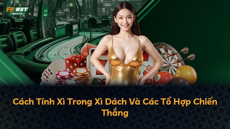 Cách Tính Xì Trong Xì Dách Và Các Tổ Hợp Chiến Thắng