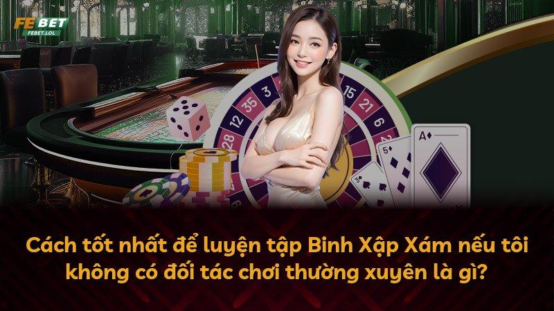 Cách tốt nhất để luyện tập Binh Xập Xám nếu tôi không có đối tác chơi thường xuyên là gì?