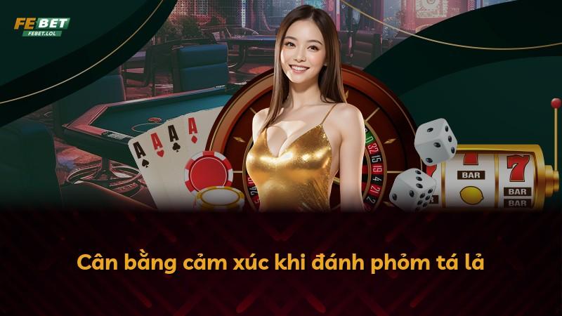 Cân bằng cảm xúc khi đánh phỏm tá lả
