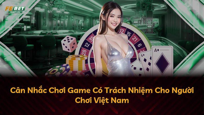 Cân Nhắc Chơi Game Có Trách Nhiệm Cho Người Chơi Việt Nam