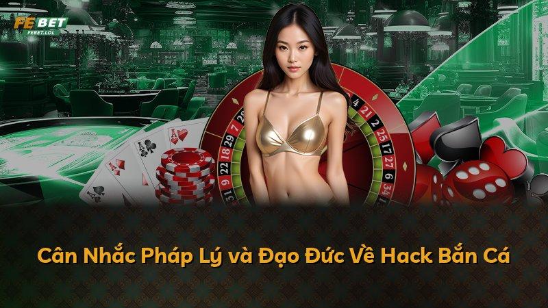 Cân Nhắc Pháp Lý và Đạo Đức Về Hack Bắn Cá