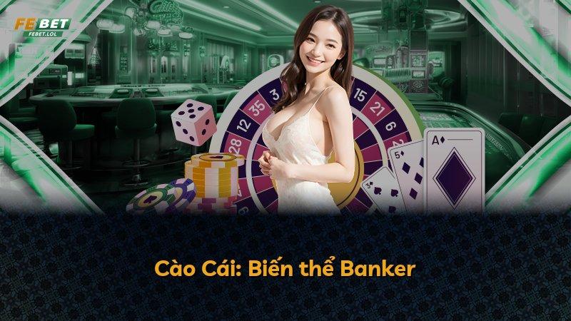 Cào Cái: Biến thể Banker