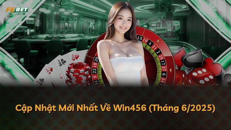 Cập Nhật Mới Nhất Về Win456 (Tháng 6/2025)